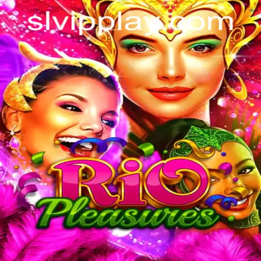 Exploring the Thrills of RioPleasures: Embracing Adventure with SLVip