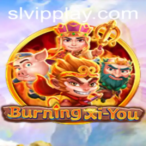 Exploring the World of BurningXiYou: A Journey with SLVip Advantages